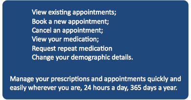 view existing appointments book a new appointment cancel an appointment view your medication request repeat medication change your demographic details